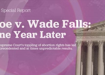 Special Report: Roe v. Wade Falls — One Year Later