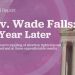Special Report: Roe v. Wade Falls — One Year Later